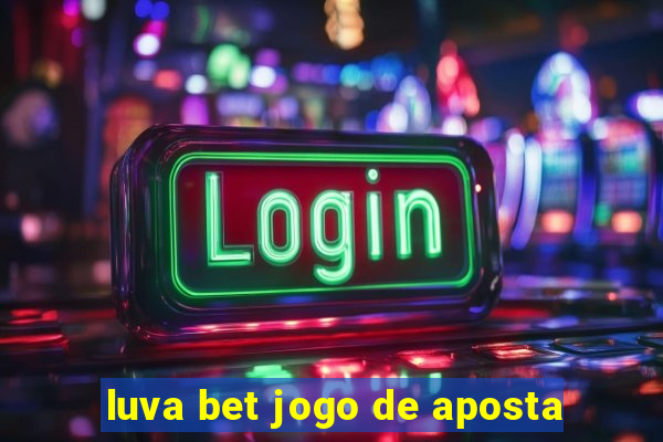 luva bet jogo de aposta